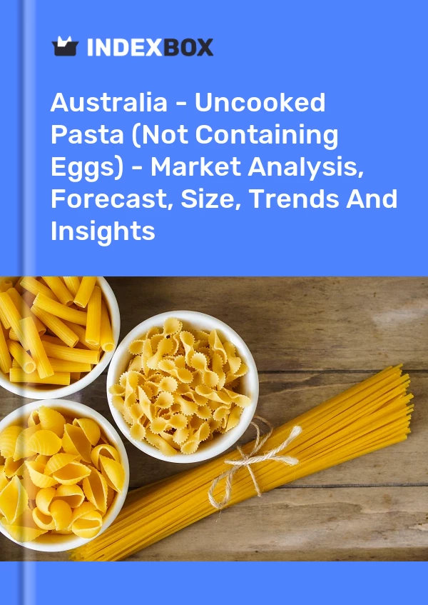 报告 澳大利亚 - 生意大利面（不含鸡蛋） - 市场分析、预测、规模、趋势和洞察力 for 499$