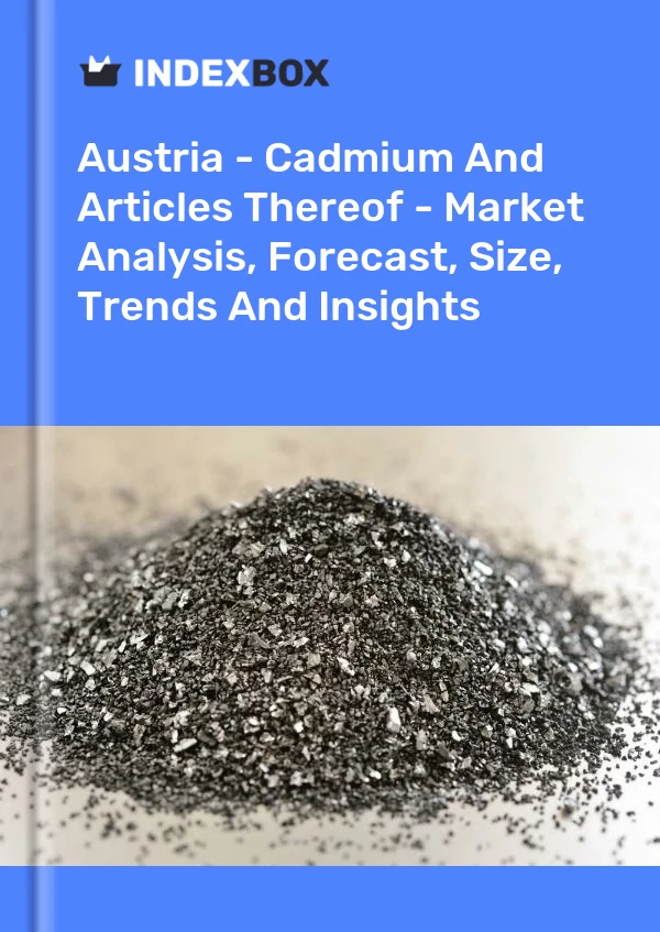 Austria - Cadmium And Articles Thereof - Market Analysis, Forecast, Size, Trends And Insights