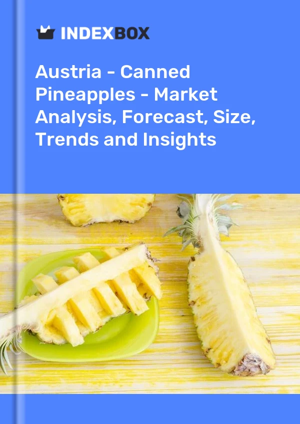 Report Austria - Canned Pineapples - Market Analysis, Forecast, Size, Trends and Insights for 499$