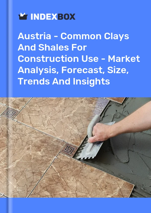Report Austria - Common Clays and Shales for Construction Use - Market Analysis, Forecast, Size, Trends and Insights for 499$