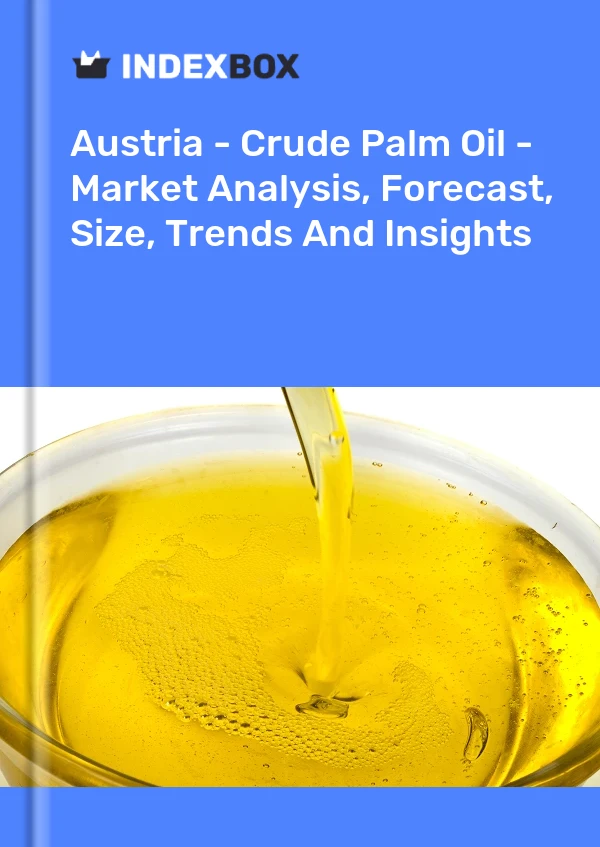 Austria - Crude Palm Oil - Market Analysis, Forecast, Size, Trends And Insights