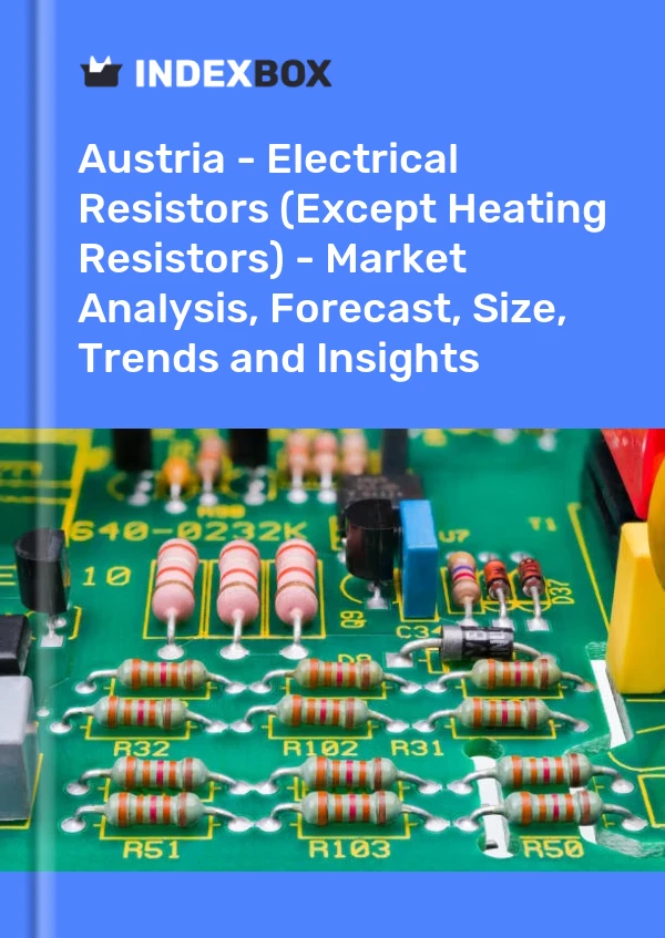 报告 奥地利 - 电阻器（加热电阻器除外）- 市场分析、预测、规模、趋势和见解 for 499$