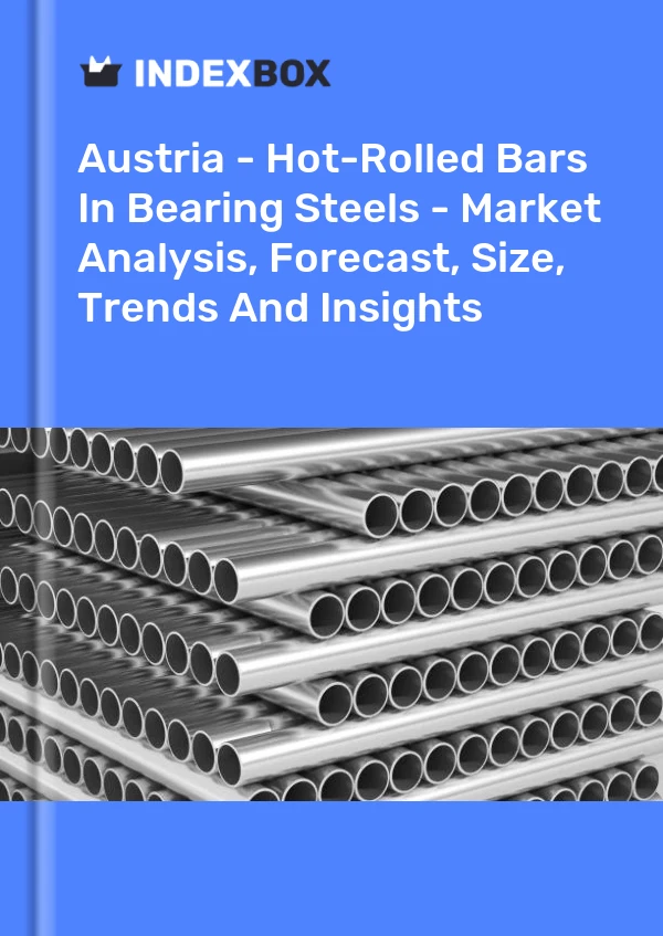 报告 奥地利 - 轴承钢中的热轧棒材 - 市场分析、预测、规模、趋势和见解 for 499$