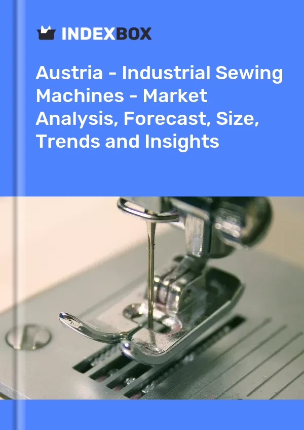报告 奥地利 - 工业缝纫机 - 市场分析、预测、规模、趋势和见解 for 499$
