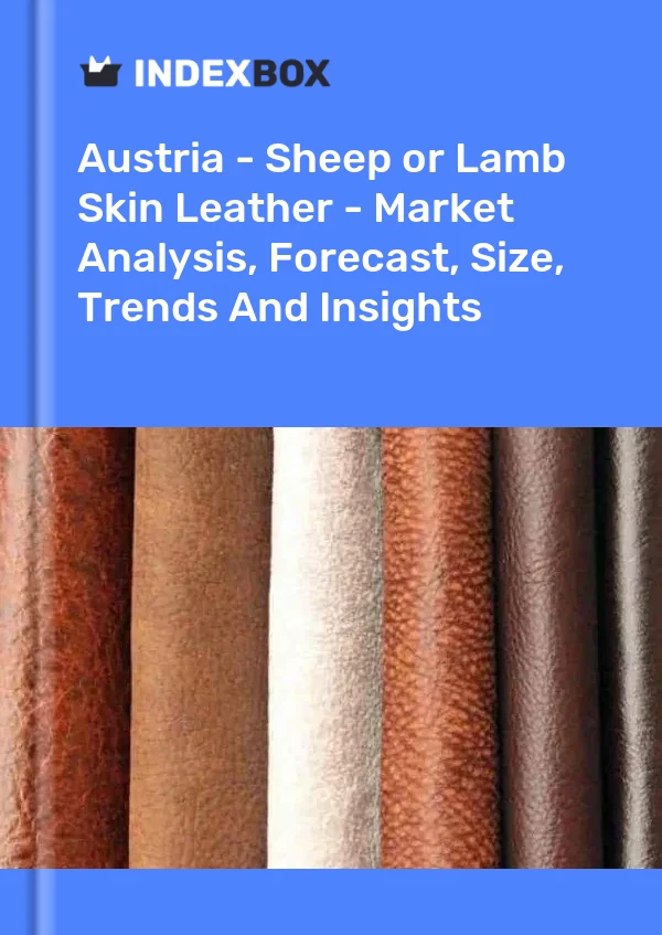 Report Austria - Sheep or Lamb Skin Leather - Market Analysis, Forecast, Size, Trends and Insights for 499$