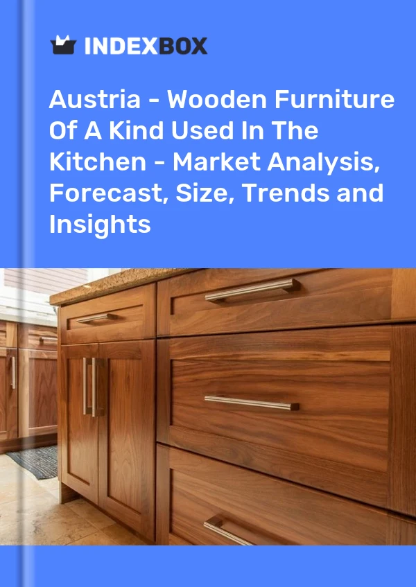 Report Austria - Wooden Furniture of A Kind Used in the Kitchen - Market Analysis, Forecast, Size, Trends and Insights for 499$