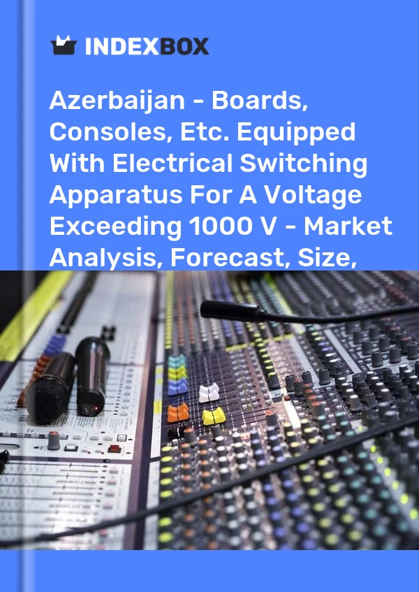 Report Azerbaijan - Boards, Consoles, Etc. Equipped With Electrical Switching Apparatus for A Voltage Exceeding 1000 V - Market Analysis, Forecast, Size, Trends and Insights for 499$