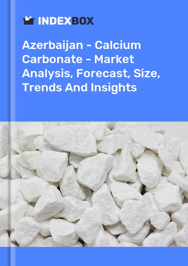 Azerbaijan - Calcium Carbonate - Market Analysis, Forecast, Size, Trends And Insights