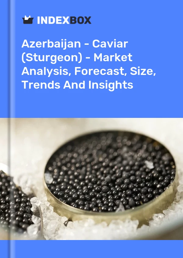 Report Azerbaijan - Caviar (Sturgeon) - Market Analysis, Forecast, Size, Trends and Insights for 499$