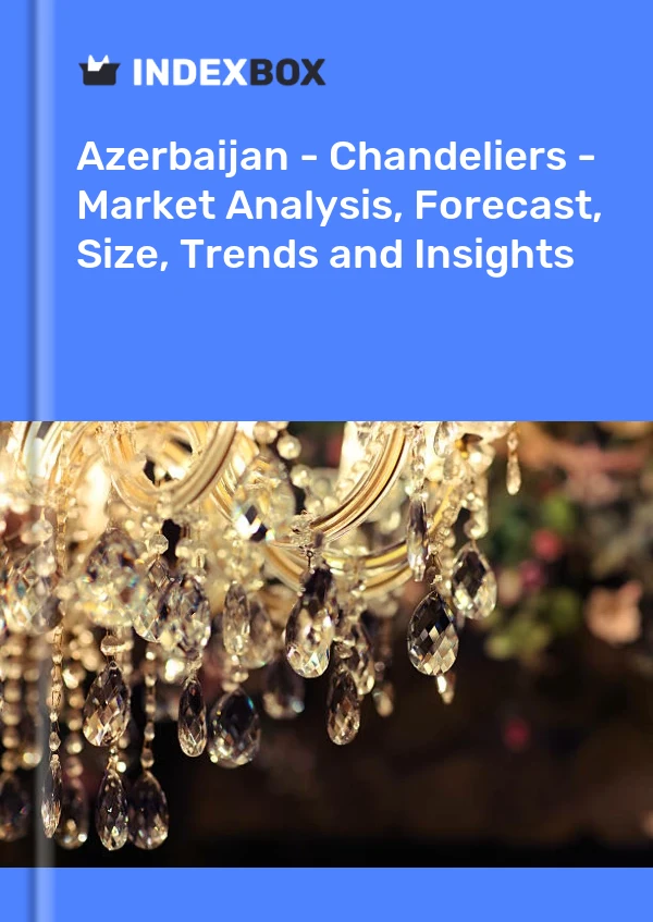报告 阿塞拜疆 - 枝形吊灯 - 市场分析、预测、尺寸、趋势和见解 for 499$