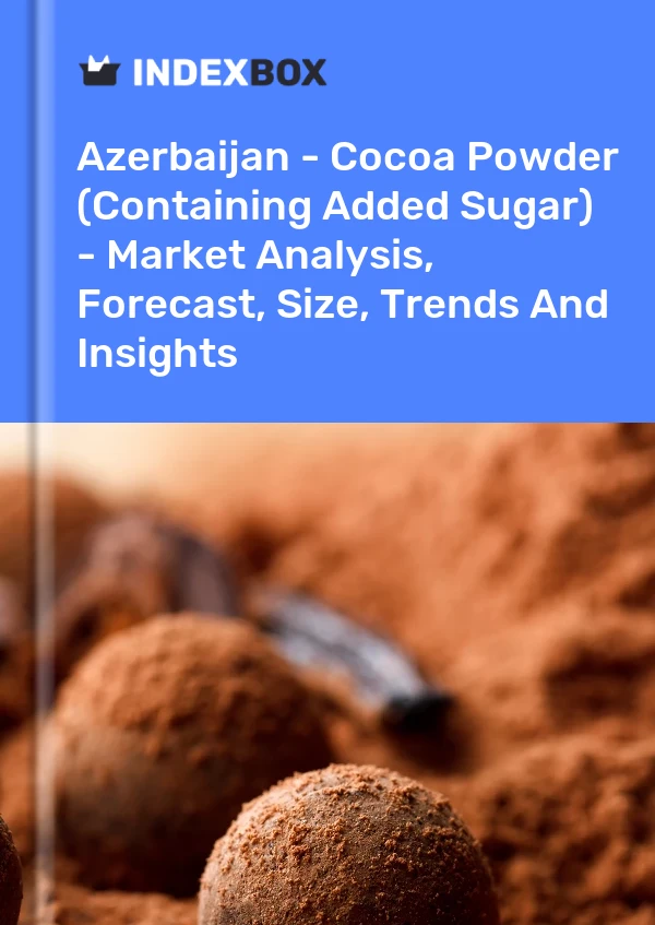 Azerbaijan - Cocoa Powder (Containing Added Sugar) - Market Analysis, Forecast, Size, Trends And Insights