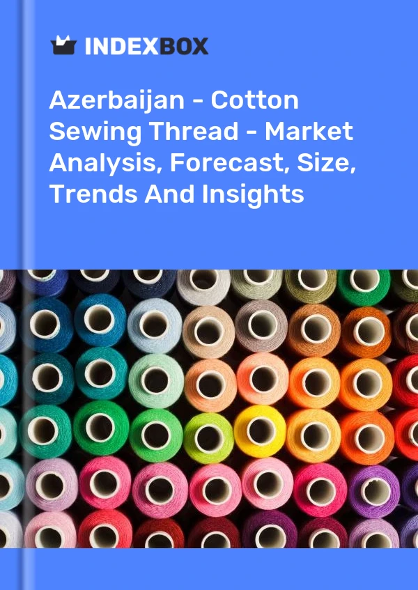 Report Azerbaijan - Cotton Sewing Thread - Market Analysis, Forecast, Size, Trends and Insights for 499$