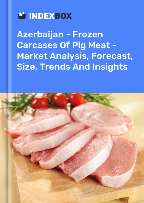 Azerbaijan - Frozen Carcases Of Pig Meat - Market Analysis, Forecast, Size, Trends And Insights