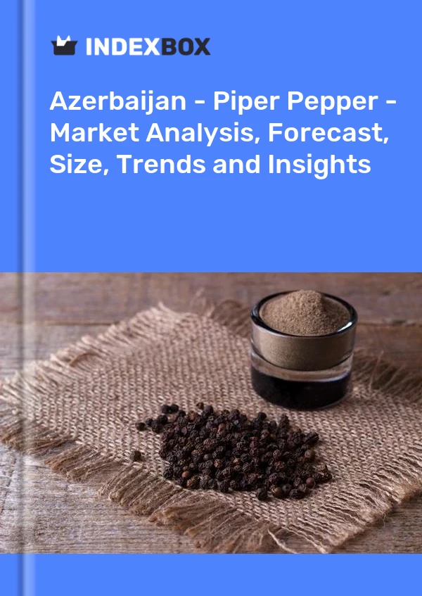 报告 阿塞拜疆 - Piper Pepper - 市场分析、预测、规模、趋势和见解 for 499$