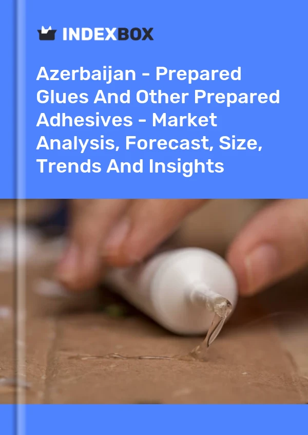 Report Azerbaijan - Prepared Glues and Other Prepared Adhesives - Market Analysis, Forecast, Size, Trends and Insights for 499$