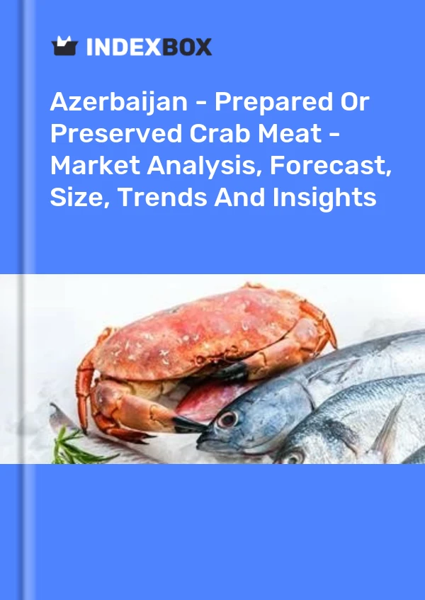 Azerbaijan - Prepared Or Preserved Crab Meat - Market Analysis, Forecast, Size, Trends And Insights
