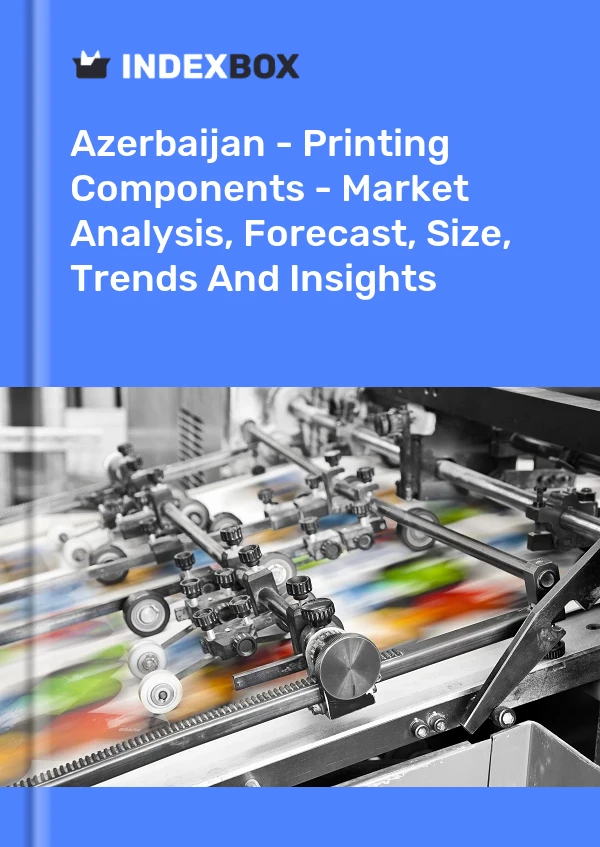 Report Azerbaijan - Printing Components - Market Analysis, Forecast, Size, Trends and Insights for 499$