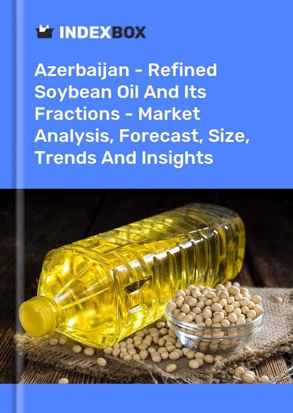 Report Azerbaijan - Refined Soybean Oil and Its Fractions - Market Analysis, Forecast, Size, Trends and Insights for 499$