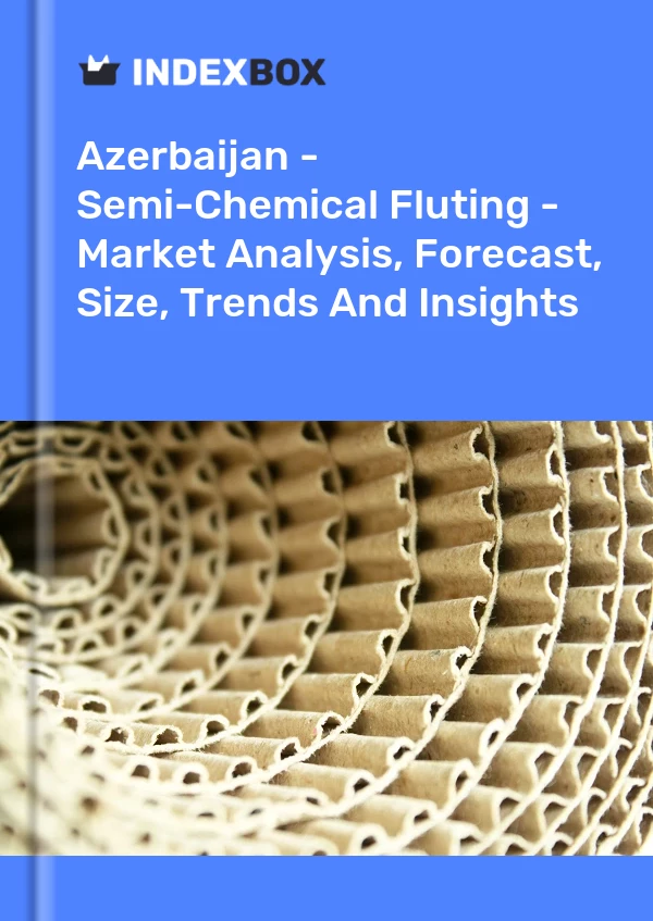 Azerbaijan - Semi-Chemical Fluting - Market Analysis, Forecast, Size, Trends And Insights