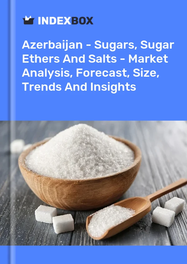Azerbaijan - Sugars, Sugar Ethers And Salts - Market Analysis, Forecast, Size, Trends And Insights