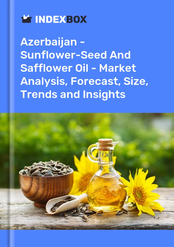 Azerbaijan - Sunflower-Seed And Safflower Oil - Market Analysis, Forecast, Size, Trends and Insights
