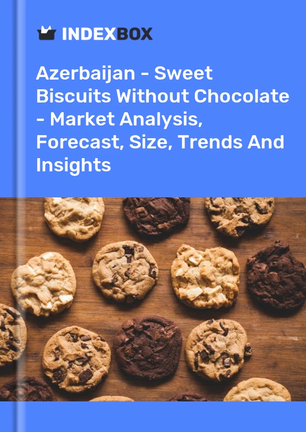 Azerbaijan - Sweet Biscuits Without Chocolate - Market Analysis, Forecast, Size, Trends And Insights