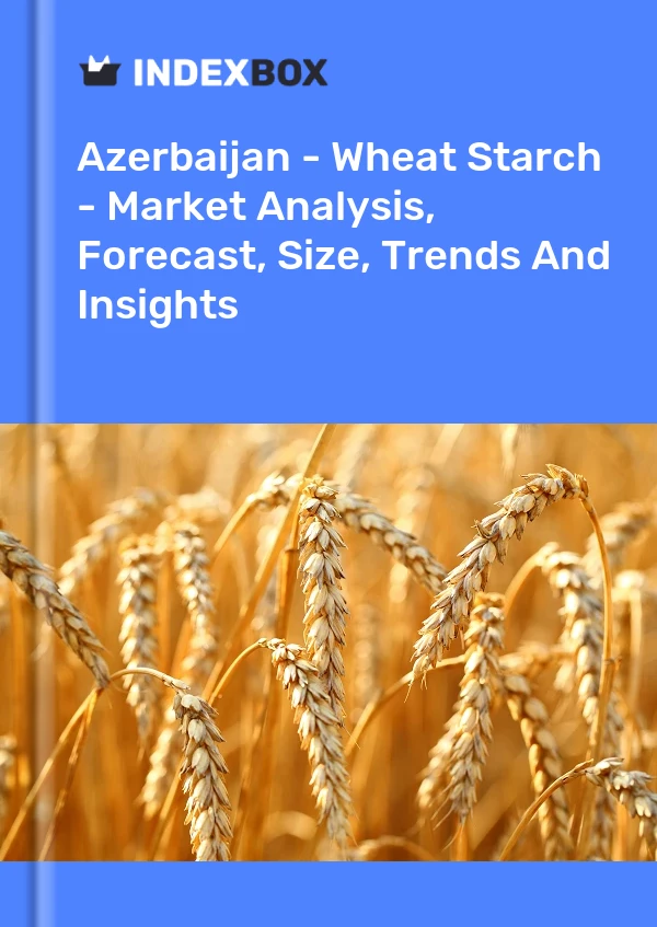 Report Azerbaijan - Wheat Starch - Market Analysis, Forecast, Size, Trends and Insights for 499$