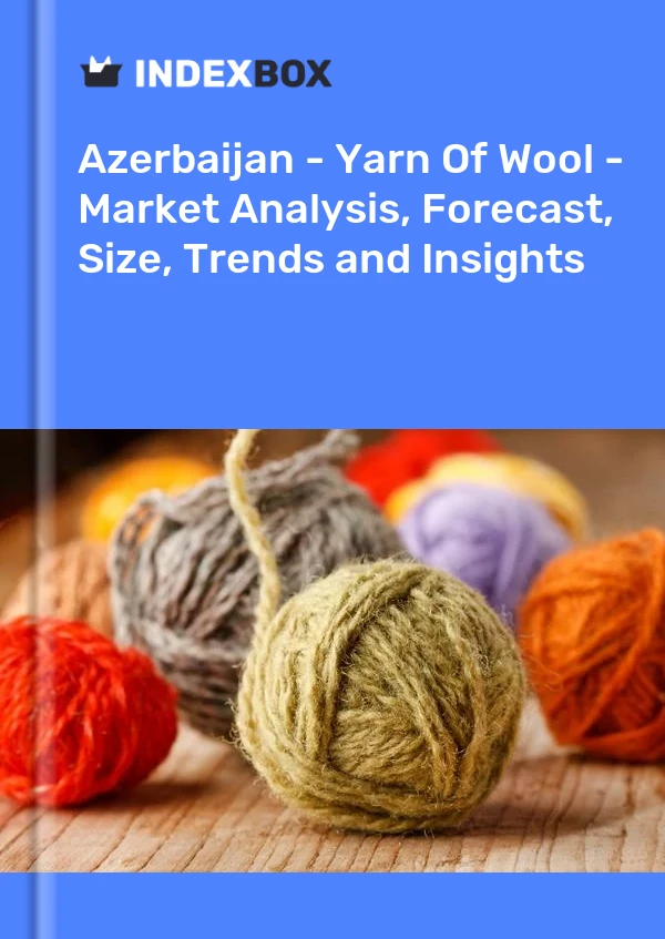 Report Azerbaijan - Yarn of Wool - Market Analysis, Forecast, Size, Trends and Insights for 499$