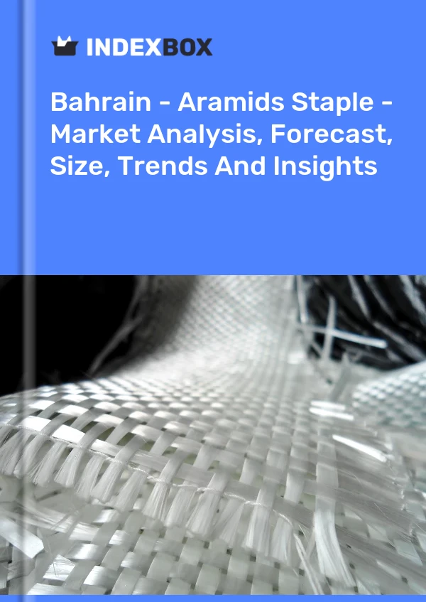 Report Bahrain - Aramids Staple - Market Analysis, Forecast, Size, Trends and Insights for 499$
