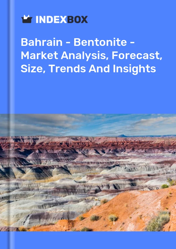 Bahrain - Bentonite - Market Analysis, Forecast, Size, Trends And Insights