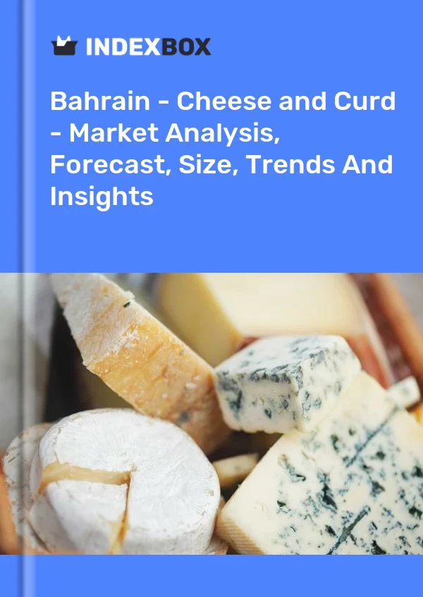 Report Bahrain - Cheese and Curd - Market Analysis, Forecast, Size, Trends and Insights for 499$