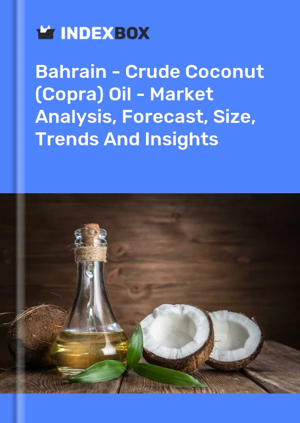 Report Bahrain - Crude Coconut (Copra) Oil - Market Analysis, Forecast, Size, Trends and Insights for 499$