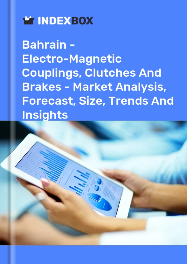 Report Bahrain - Electro-Magnetic Couplings, Clutches and Brakes - Market Analysis, Forecast, Size, Trends and Insights for 499$