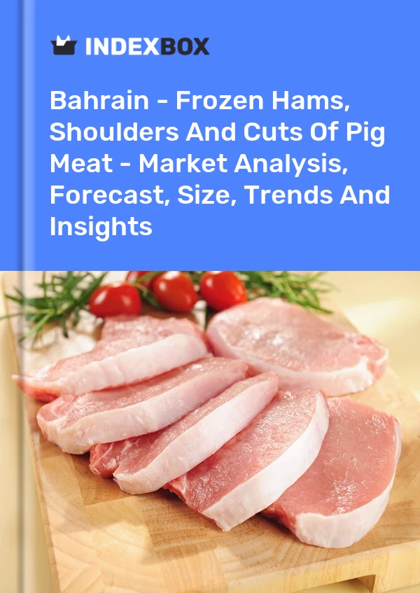 Report Bahrain - Frozen Hams, Shoulders and Cuts of Pig Meat - Market Analysis, Forecast, Size, Trends and Insights for 499$