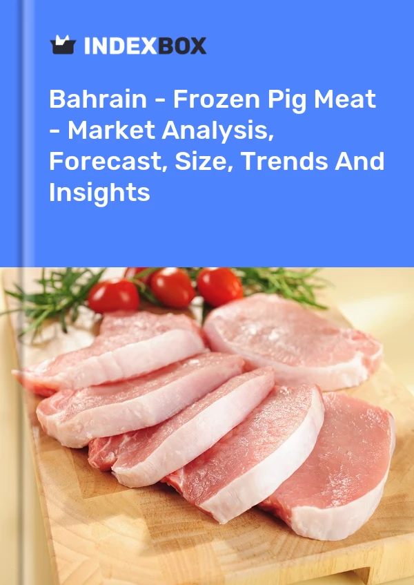 Report Bahrain - Frozen Pig Meat - Market Analysis, Forecast, Size, Trends and Insights for 499$