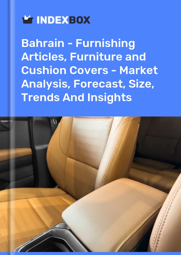 Report Bahrain - Furnishing Articles, Furniture and Cushion Covers - Market Analysis, Forecast, Size, Trends and Insights for 499$