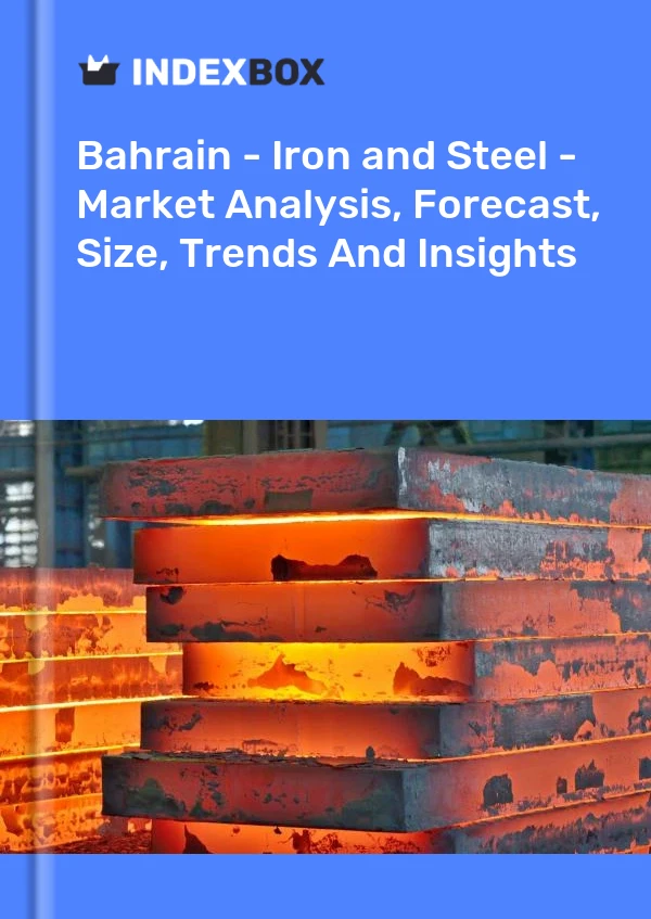 Report Bahrain - Iron and Steel - Market Analysis, Forecast, Size, Trends and Insights for 499$