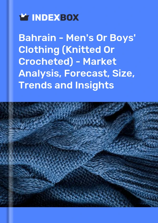 Report Bahrain - Men's or Boys' Clothing (Knitted or Crocheted) - Market Analysis, Forecast, Size, Trends and Insights for 499$