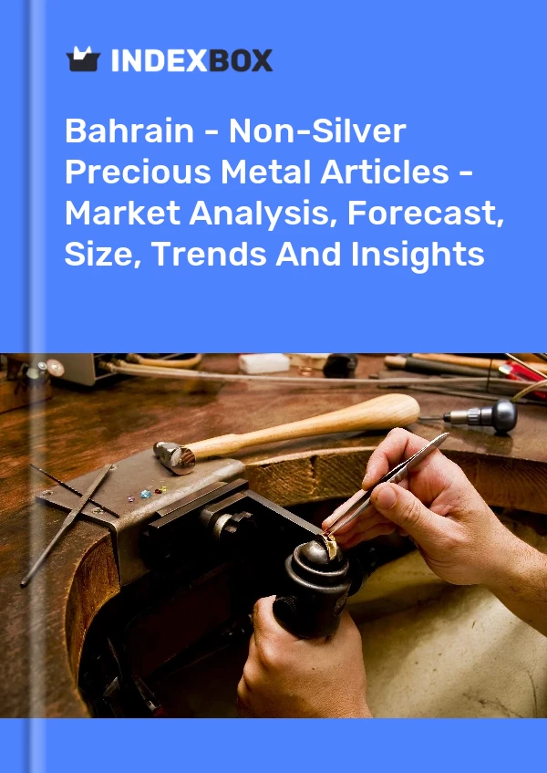 Report Bahrain - Non-Silver Precious Metal Articles - Market Analysis, Forecast, Size, Trends and Insights for 499$