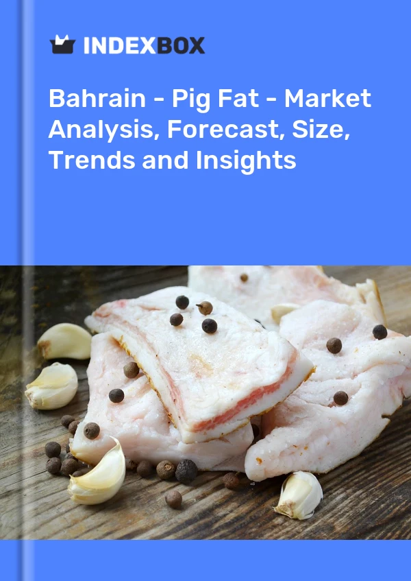 Report Bahrain - Pig Fat - Market Analysis, Forecast, Size, Trends and Insights for 499$