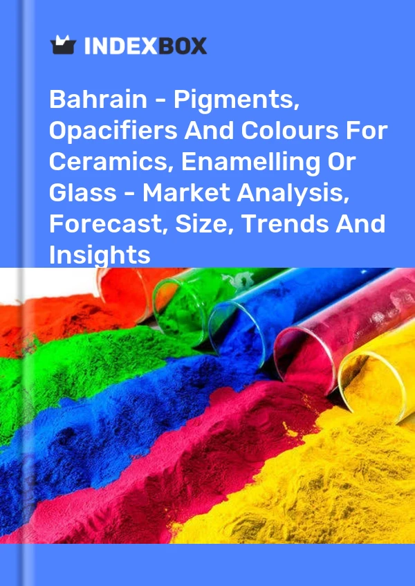 Report Bahrain - Pigments, Opacifiers and Colours for Ceramics, Enamelling or Glass - Market Analysis, Forecast, Size, Trends and Insights for 499$