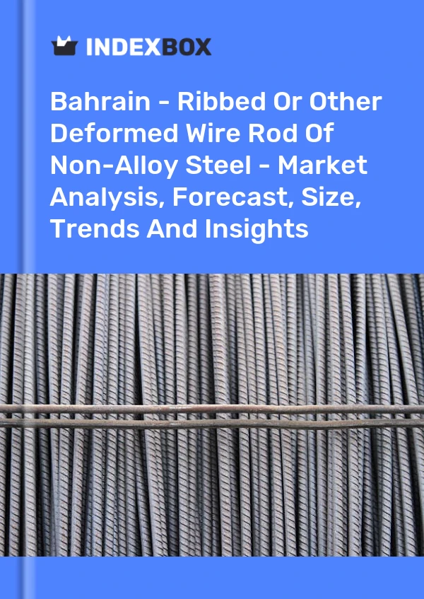 Report Bahrain - Ribbed or Other Deformed Wire Rod of Non-Alloy Steel - Market Analysis, Forecast, Size, Trends and Insights for 499$