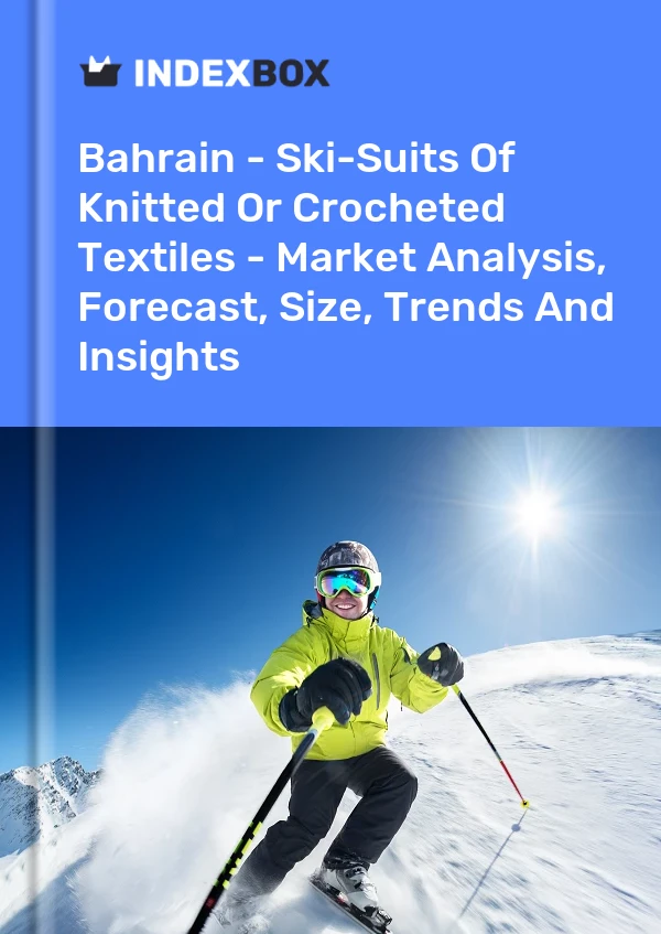 Report Bahrain - Ski-Suits of Knitted or Crocheted Textiles - Market Analysis, Forecast, Size, Trends and Insights for 499$