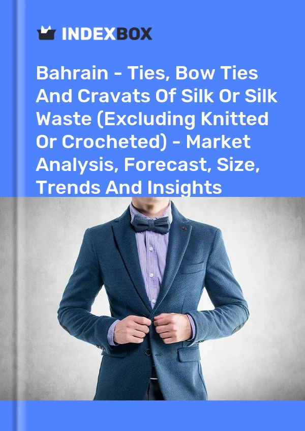 Report Bahrain - Ties, Bow Ties and Cravats of Silk or Silk Waste (Excluding Knitted or Crocheted) - Market Analysis, Forecast, Size, Trends and Insights for 499$