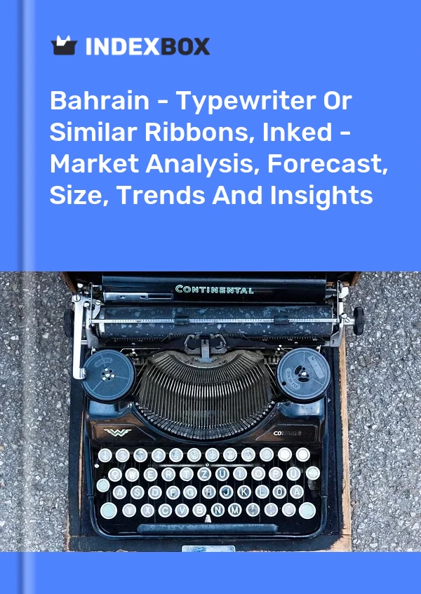 Report Bahrain - Typewriter or Similar Ribbons, Inked - Market Analysis, Forecast, Size, Trends and Insights for 499$