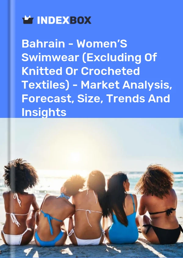 Report Bahrain - Women’S Swimwear (Excluding of Knitted or Crocheted Textiles) - Market Analysis, Forecast, Size, Trends and Insights for 499$