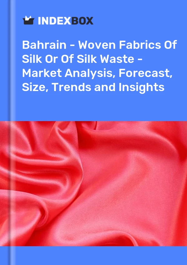 Report Bahrain - Woven Fabrics of Silk or of Silk Waste - Market Analysis, Forecast, Size, Trends and Insights for 499$