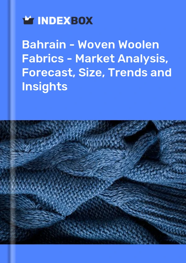 Report Bahrain - Woven Woolen Fabrics - Market Analysis, Forecast, Size, Trends and Insights for 499$