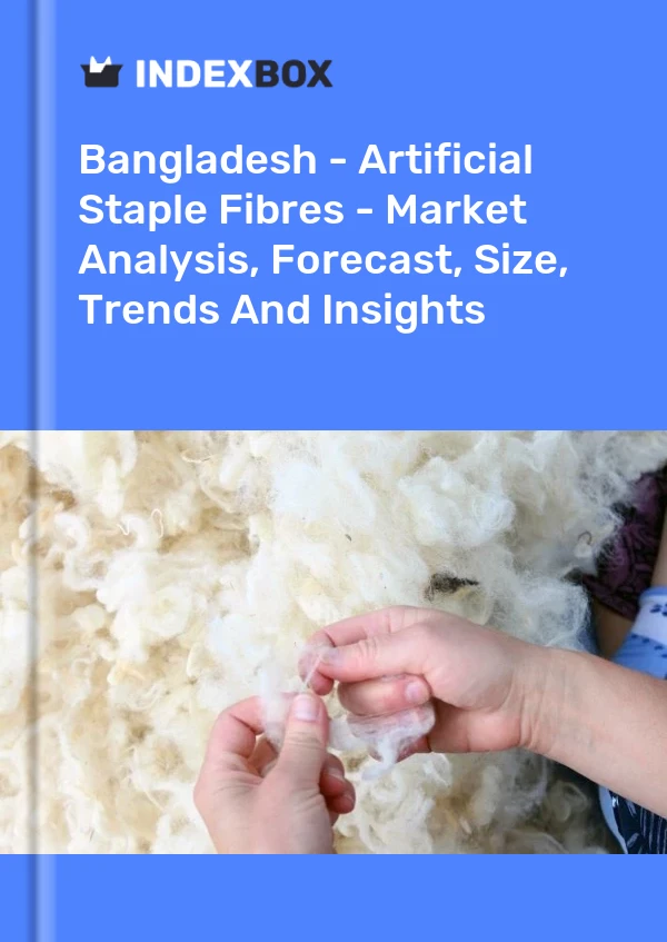 Bangladesh - Artificial Staple Fibres - Market Analysis, Forecast, Size, Trends And Insights