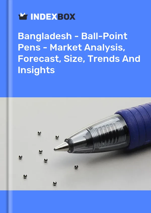 Bangladesh - Ball-Point Pens - Market Analysis, Forecast, Size, Trends And Insights